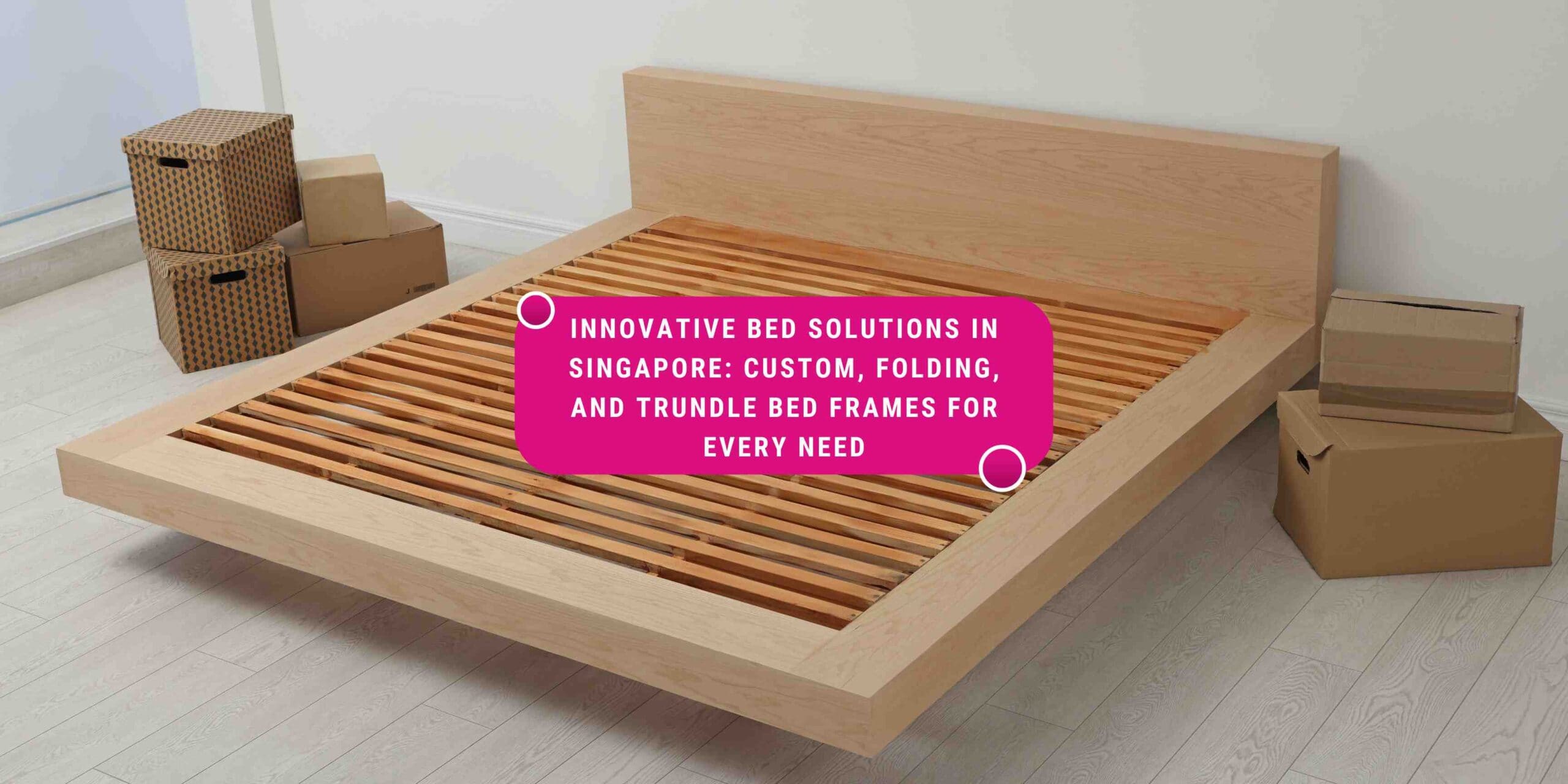 custom bed frame singapore, folding bed singapore, trundle bed singapore